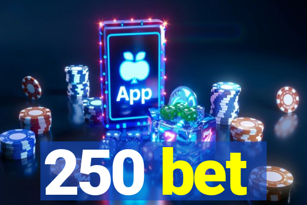 250 bet